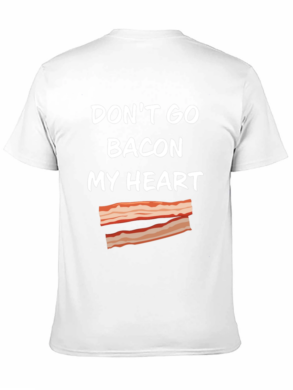 Dont Go Bacon My Heart T-Shirt Funny Foodie Tee