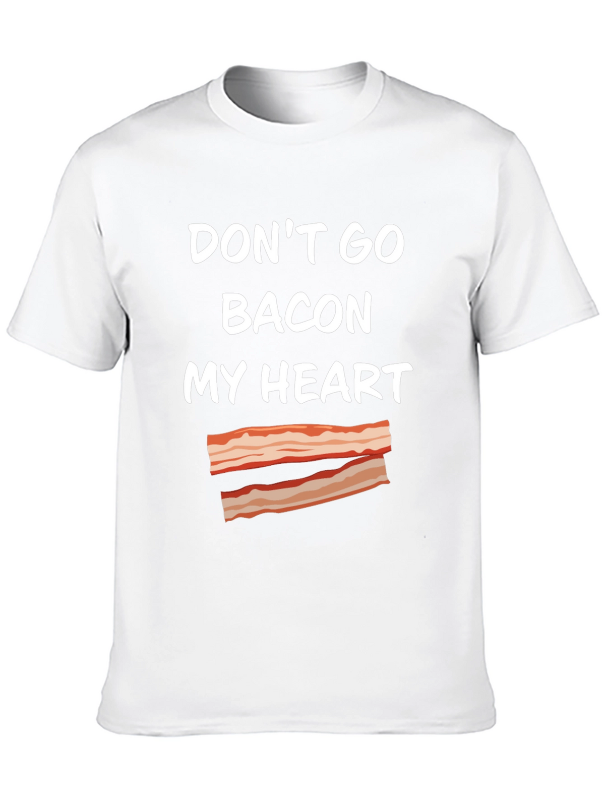 Dont Go Bacon My Heart T-Shirt Funny Foodie Tee