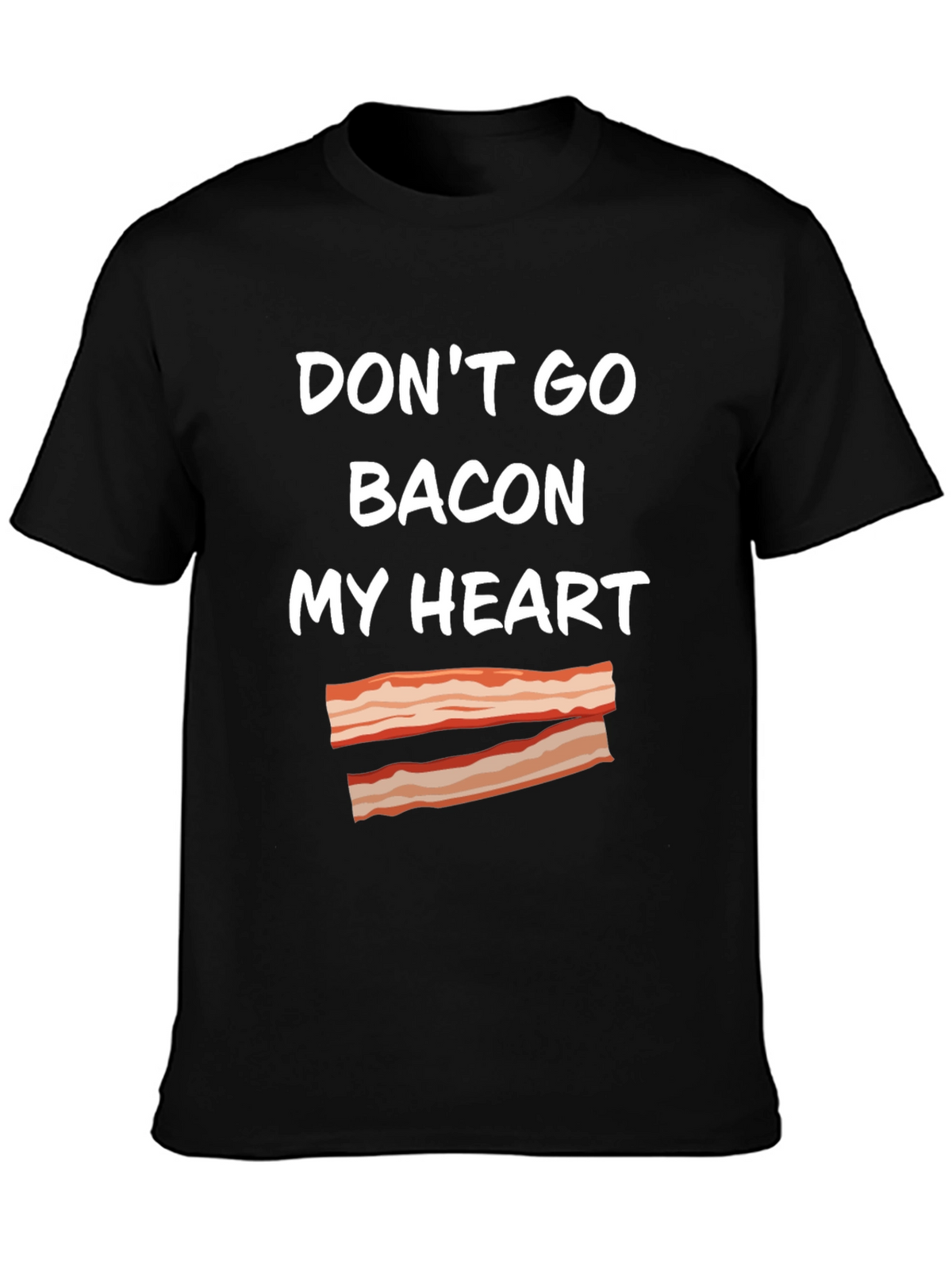 Dont Go Bacon My Heart T-Shirt Funny Foodie Tee