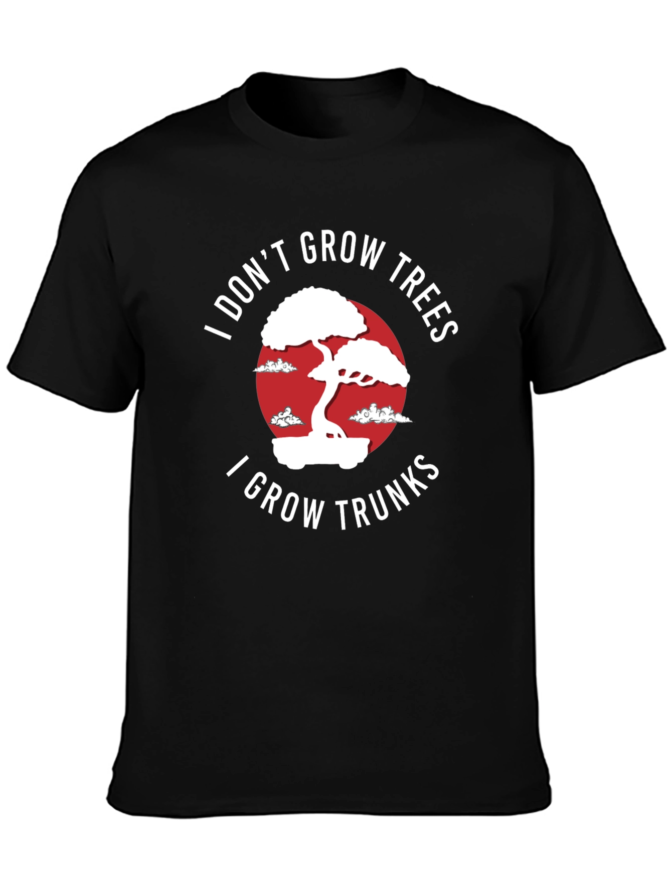 I Dont Grow Trees I Grow Trunks T-Shirt