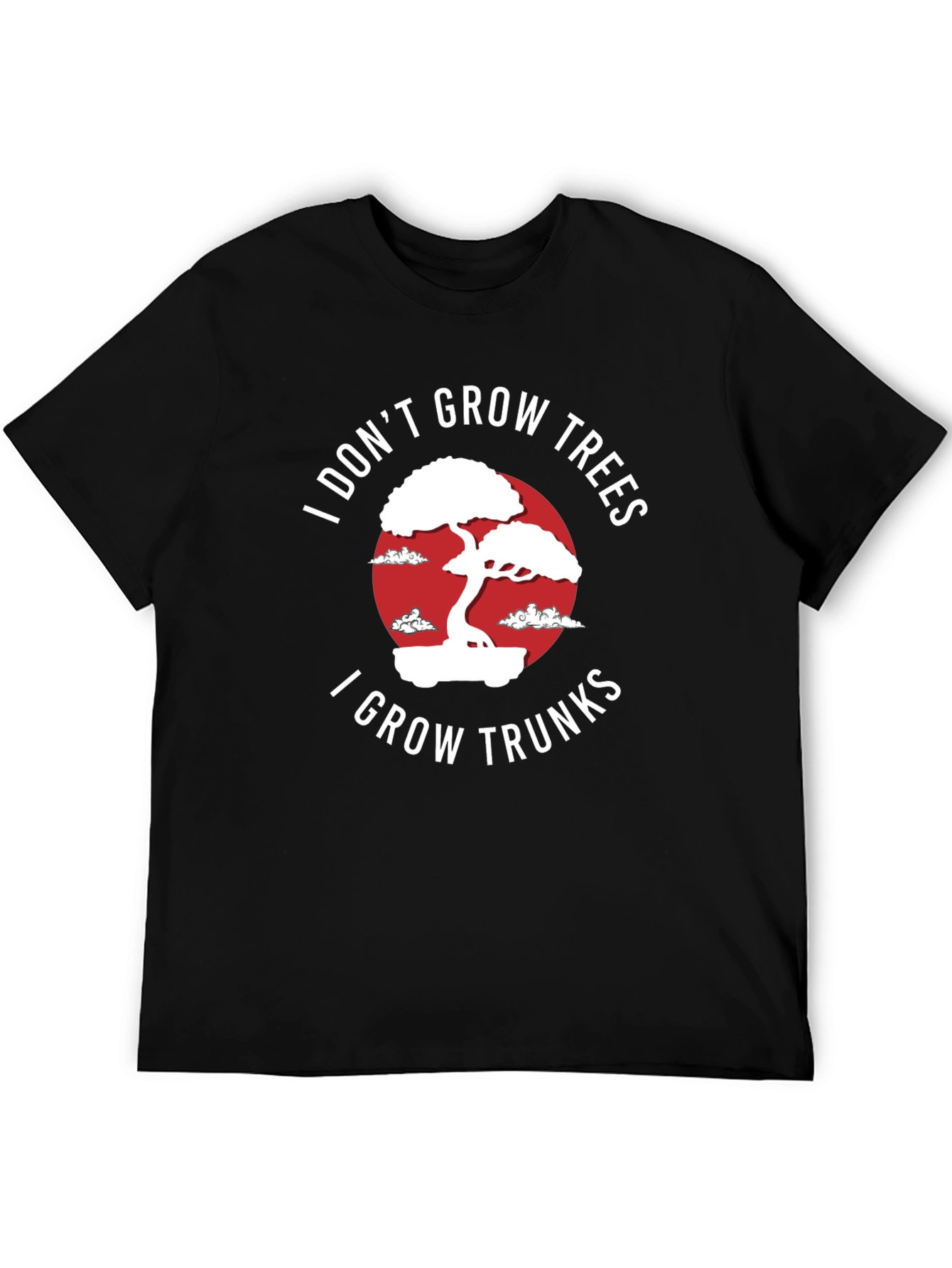 I Dont Grow Trees I Grow Trunks T-Shirt