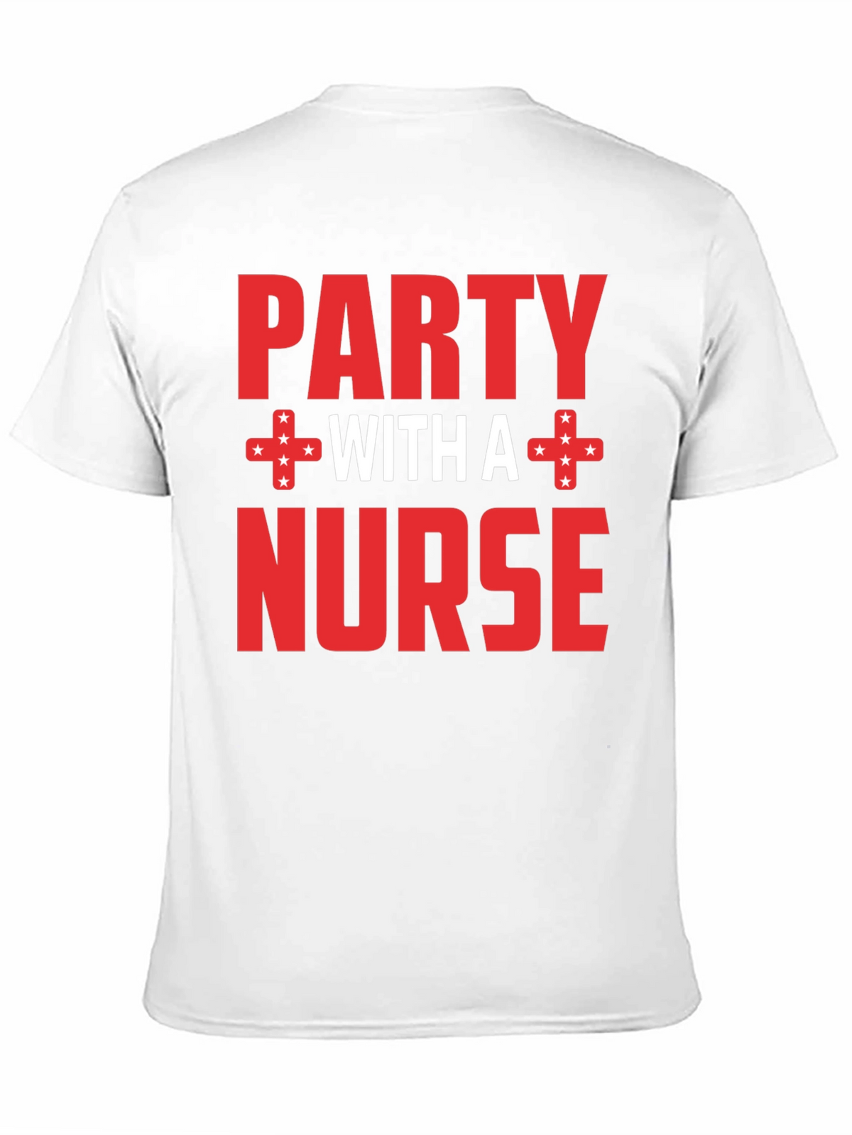 Party with a Nurse T-Shirt Novelty Tee