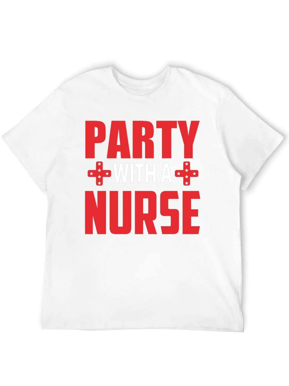 Party with a Nurse T-Shirt Novelty Tee