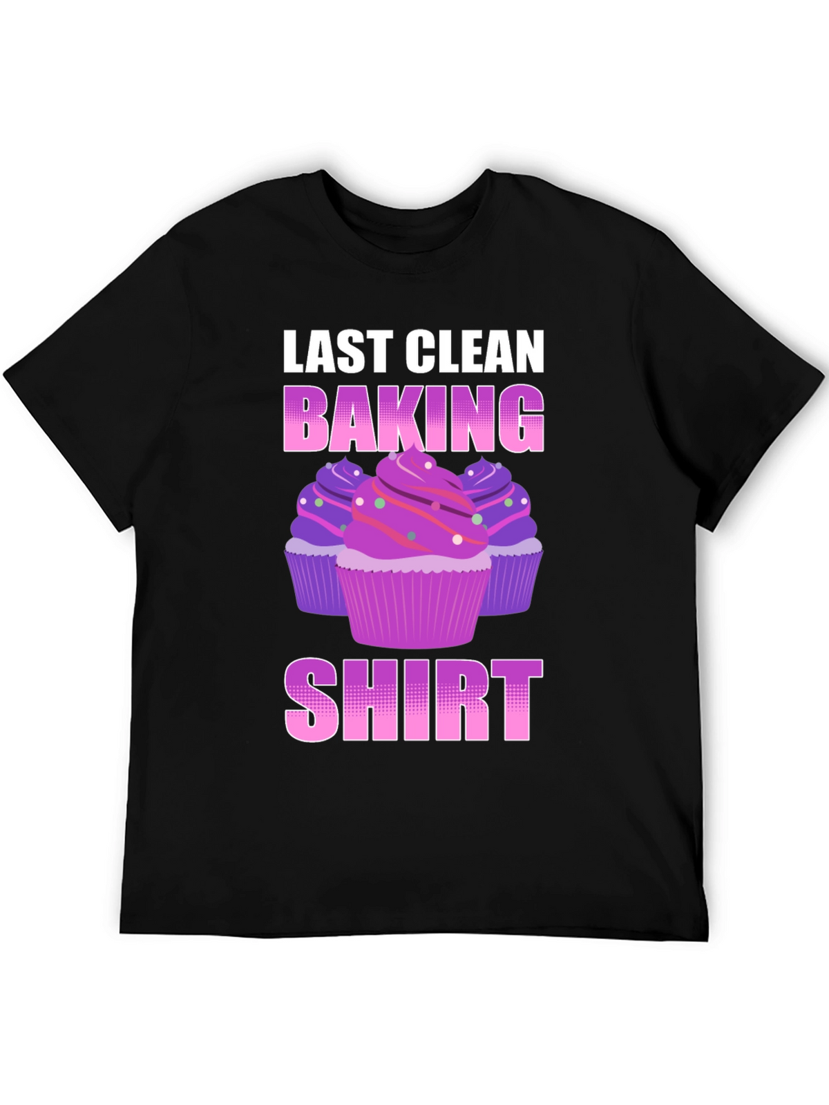 Last Clean Baking Shirt - Cupcake T-Shirt