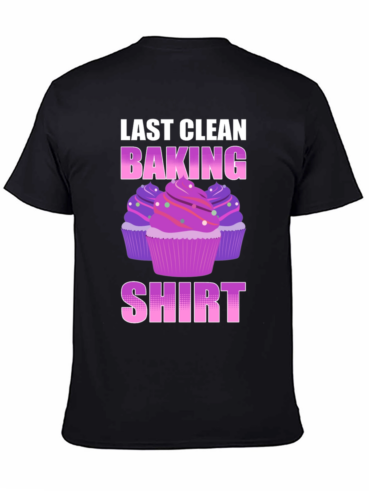 Last Clean Baking Shirt - Cupcake T-Shirt