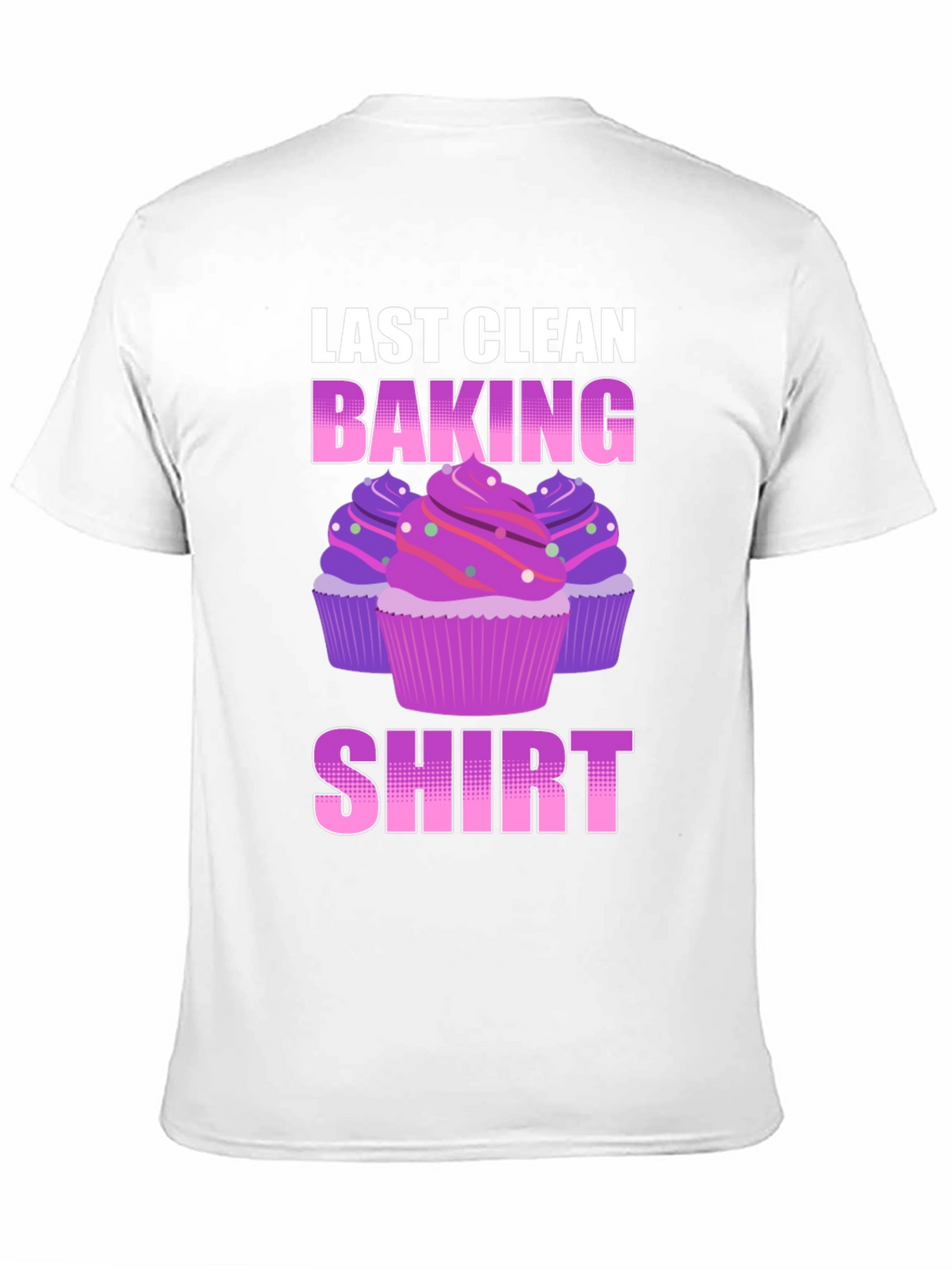 Last Clean Baking Shirt - Cupcake T-Shirt