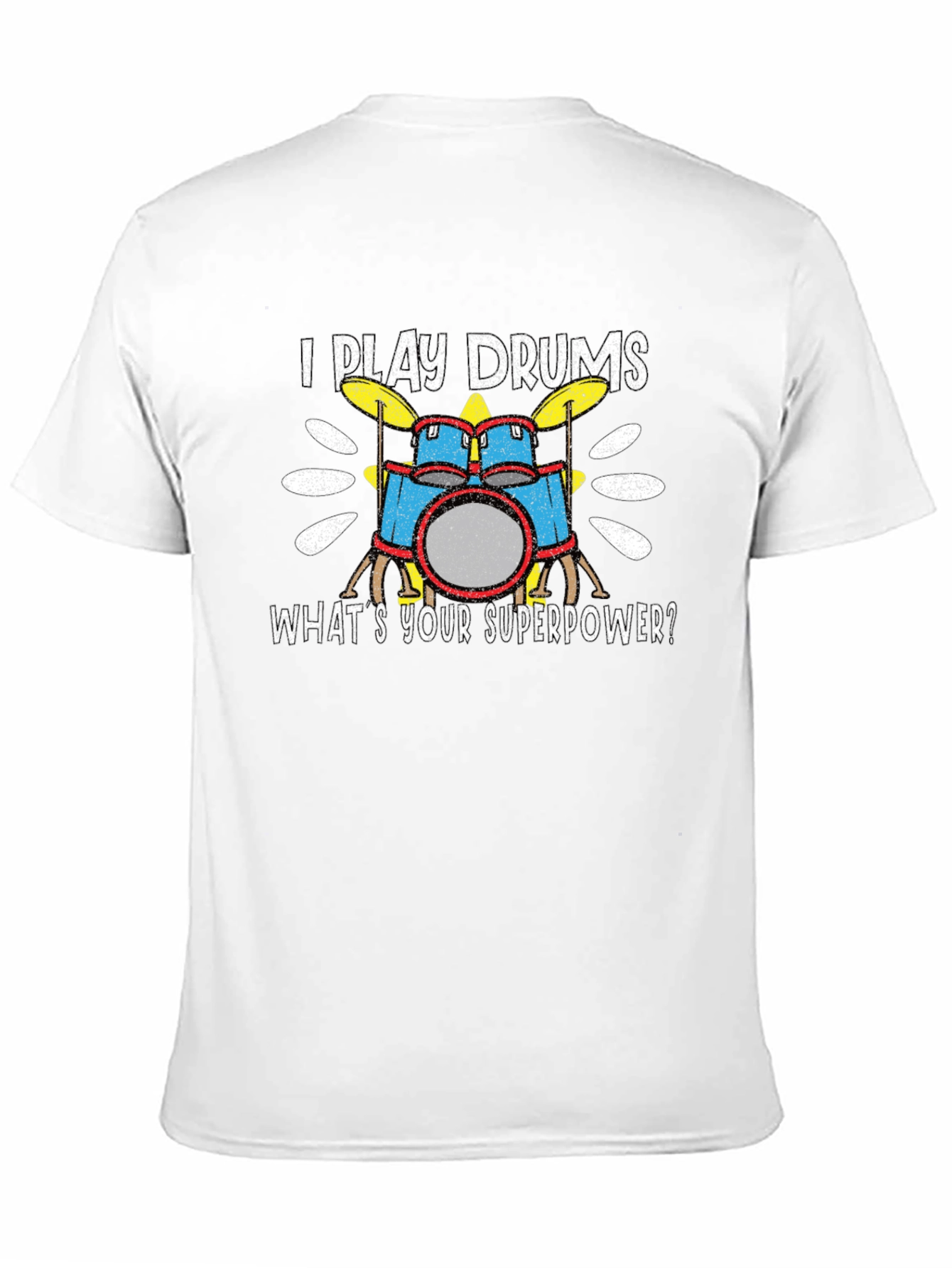 I Play Drums T-Shirt - Whats Your Superpower?