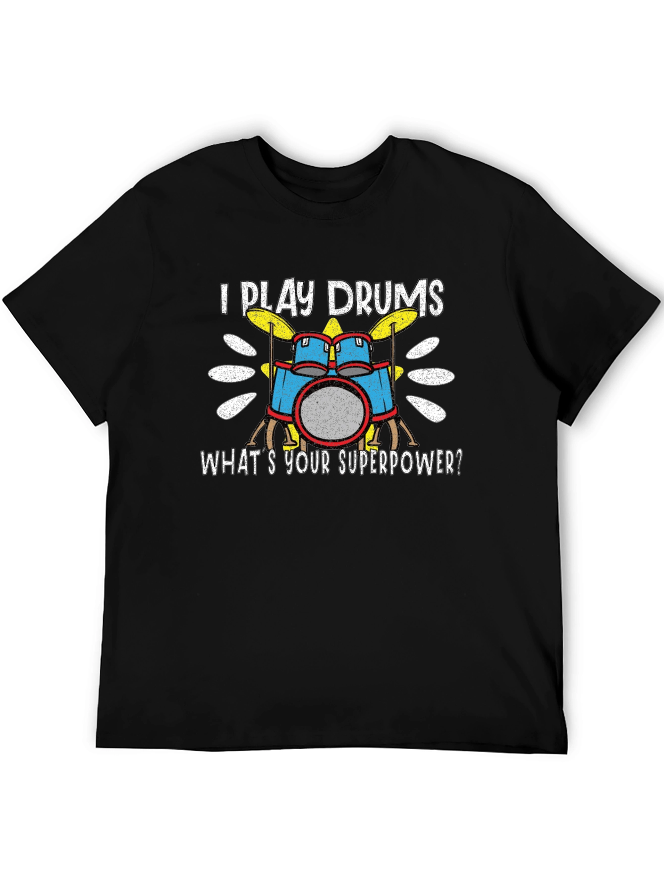I Play Drums T-Shirt - Whats Your Superpower?