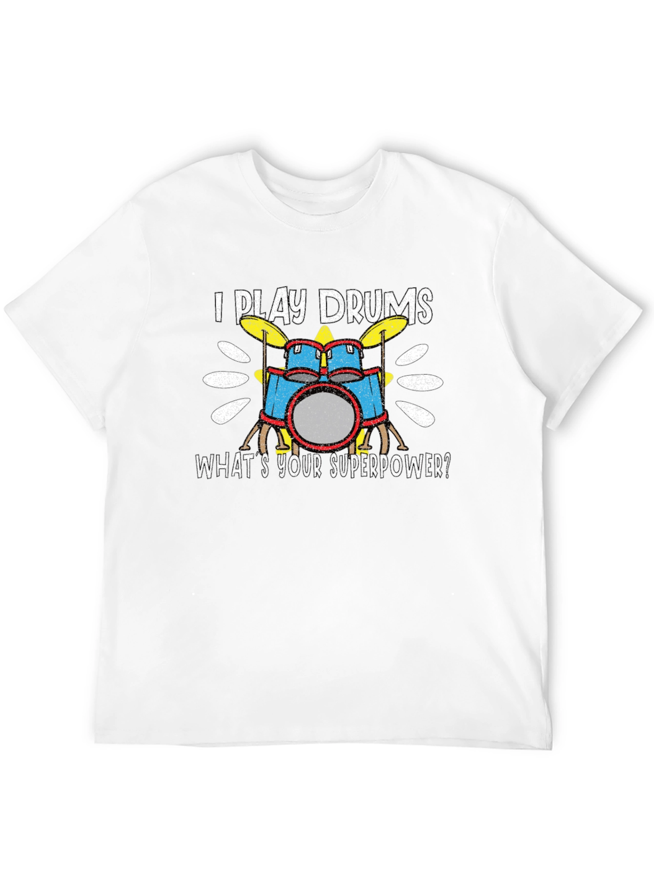 I Play Drums T-Shirt - Whats Your Superpower?