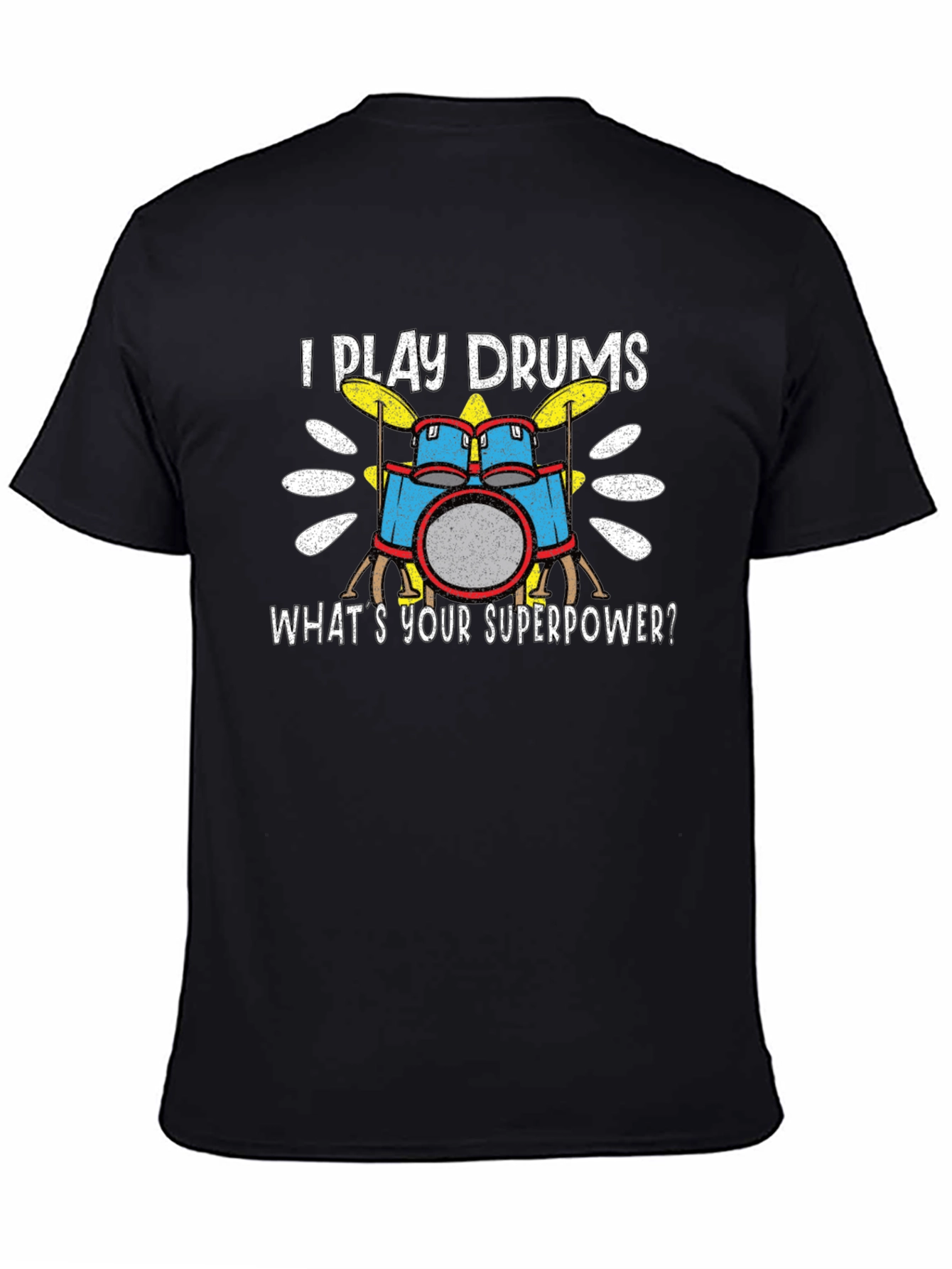 I Play Drums T-Shirt - Whats Your Superpower?
