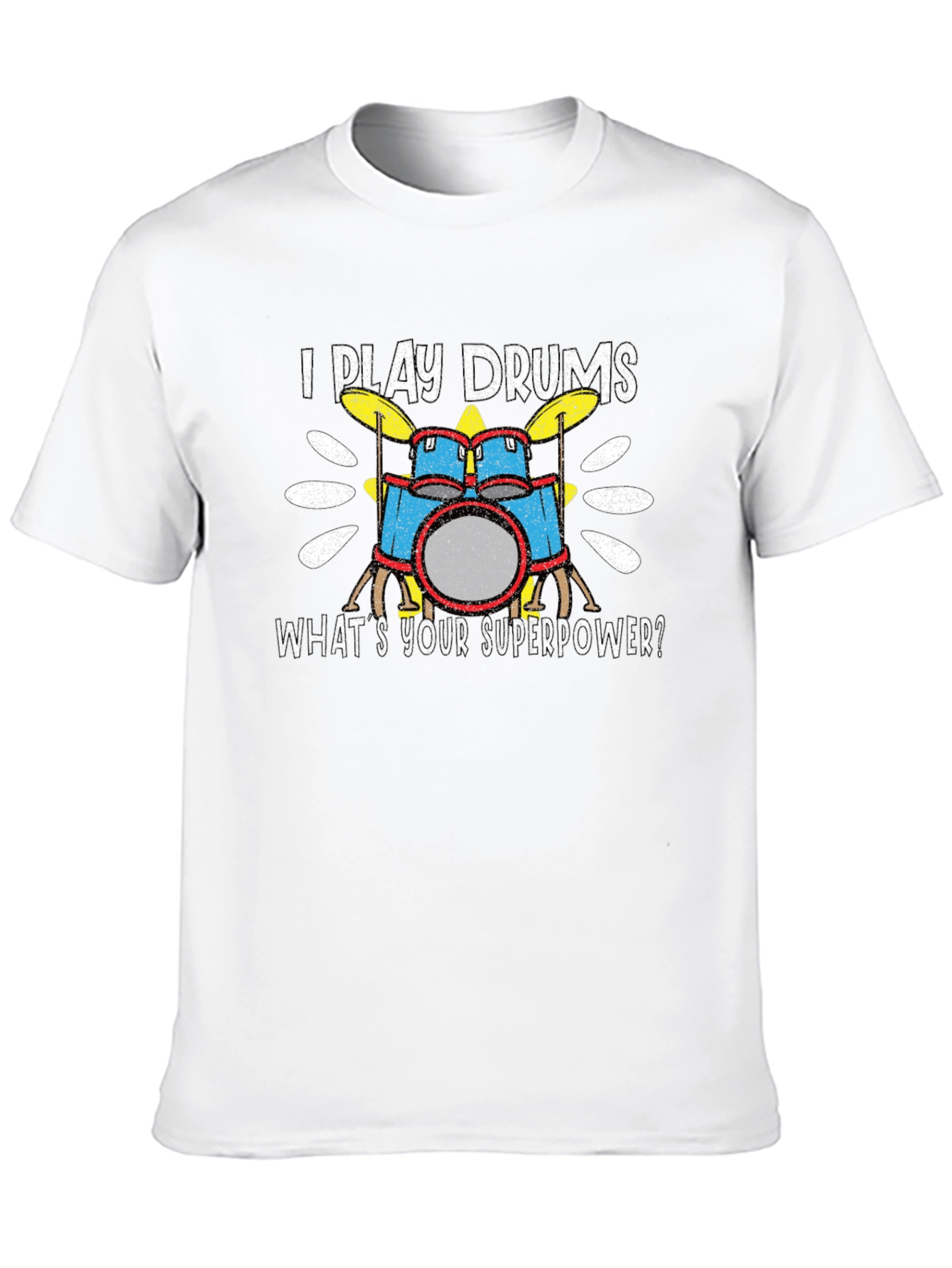 I Play Drums T-Shirt - Whats Your Superpower?