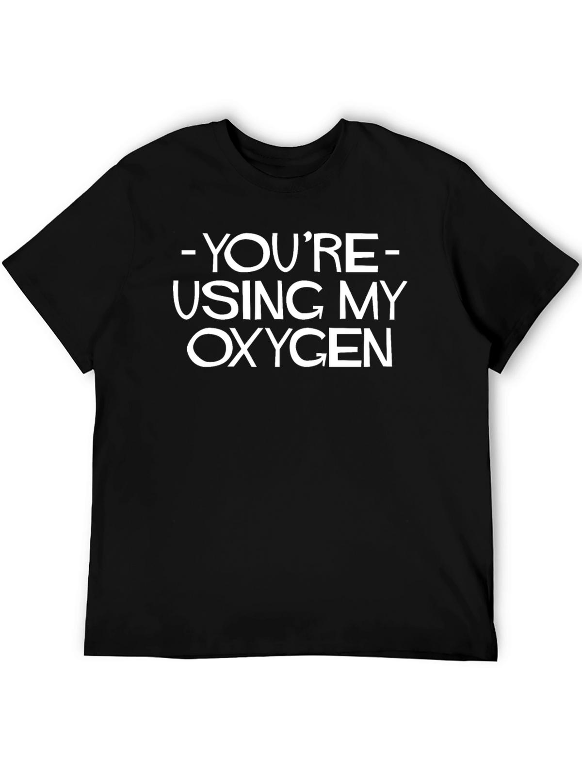 Funny Youre Using My Oxygen Graphic T-Shirt