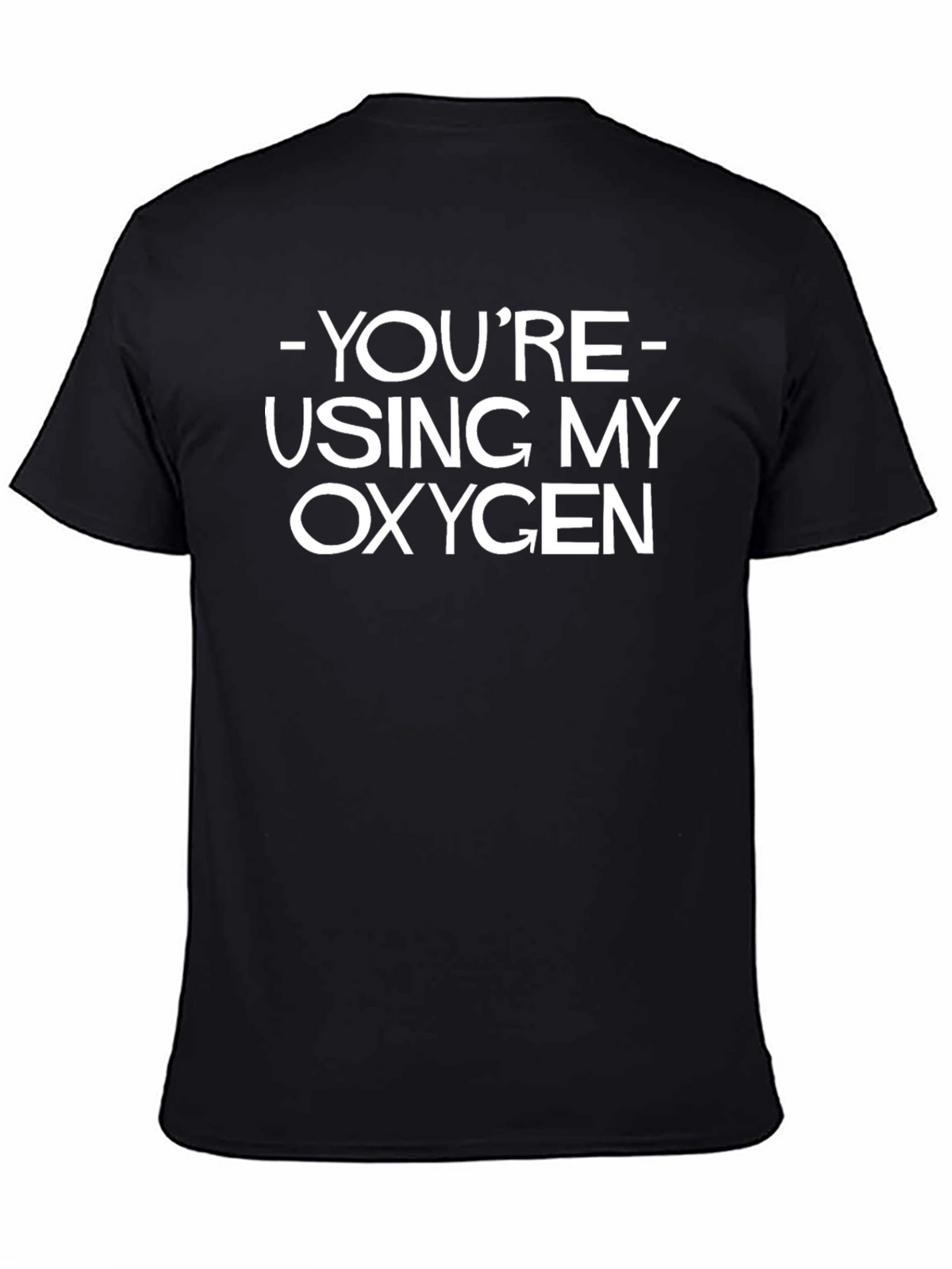 Funny Youre Using My Oxygen Graphic T-Shirt