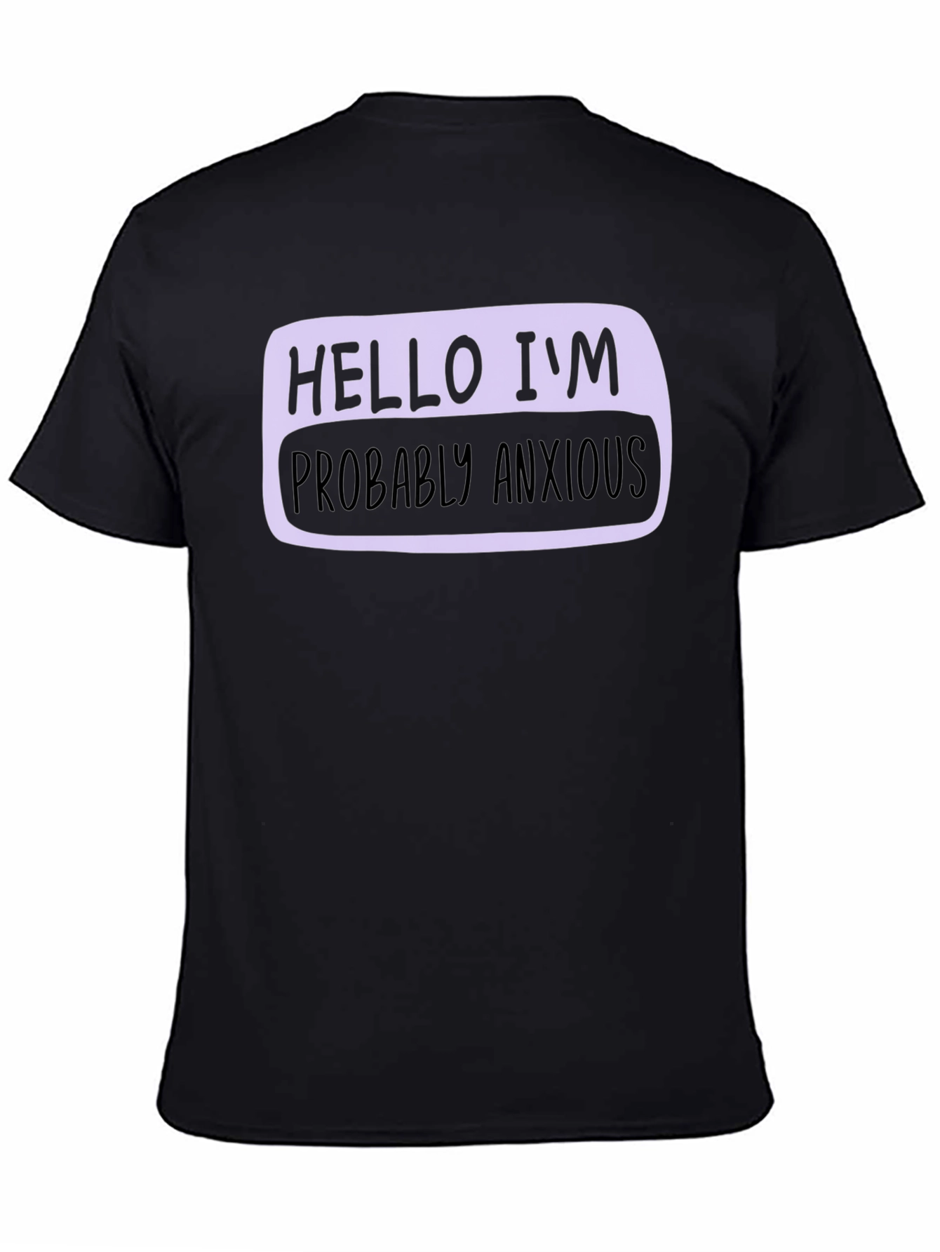 Hello Im Probably Anxious T-Shirt - Soft Cotton Blend