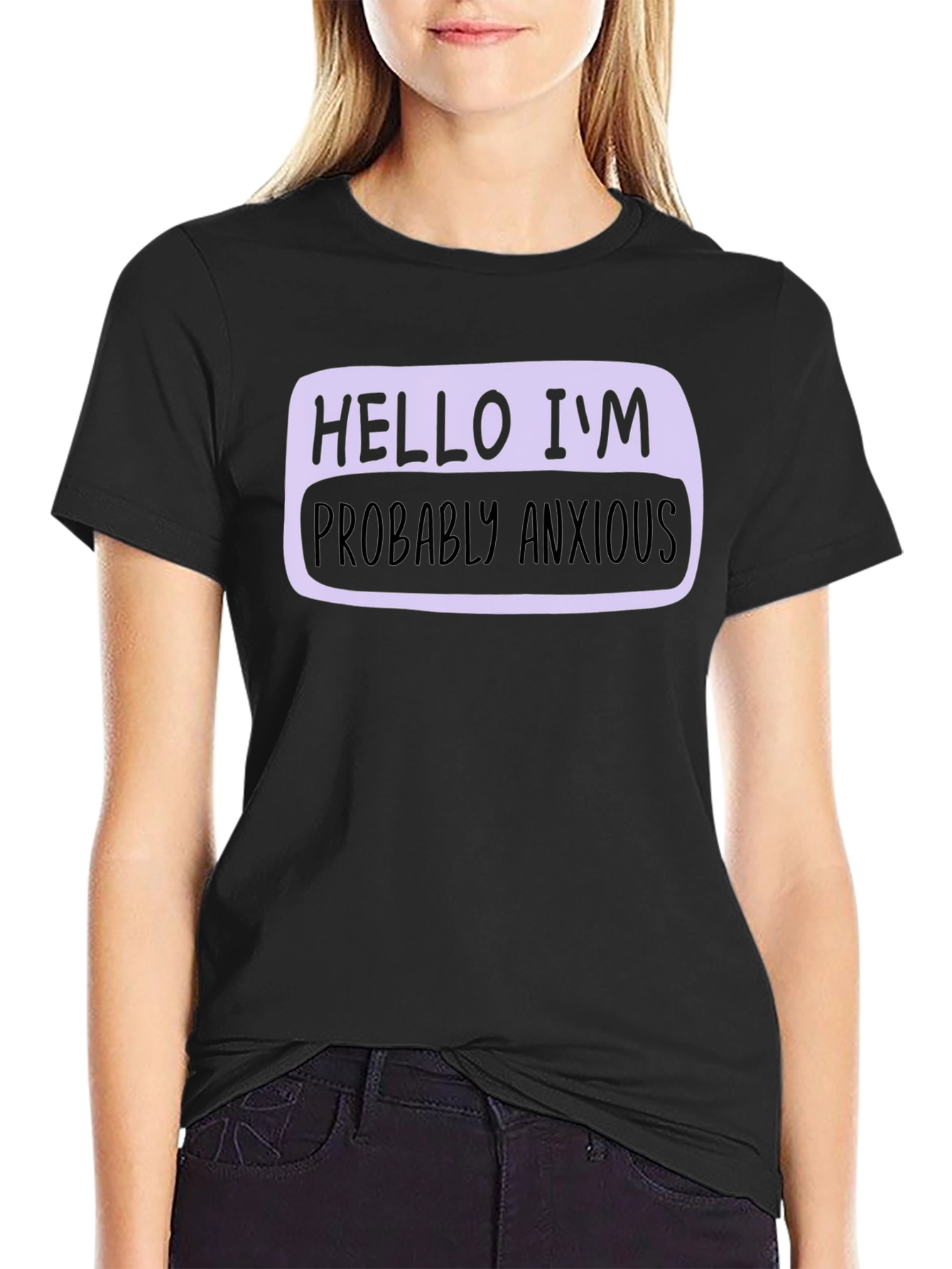 Hello Im Probably Anxious T-Shirt - Soft Cotton Blend