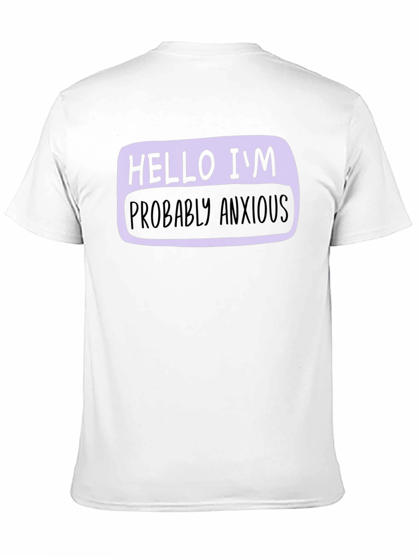 Hello Im Probably Anxious T-Shirt - Soft Cotton Blend