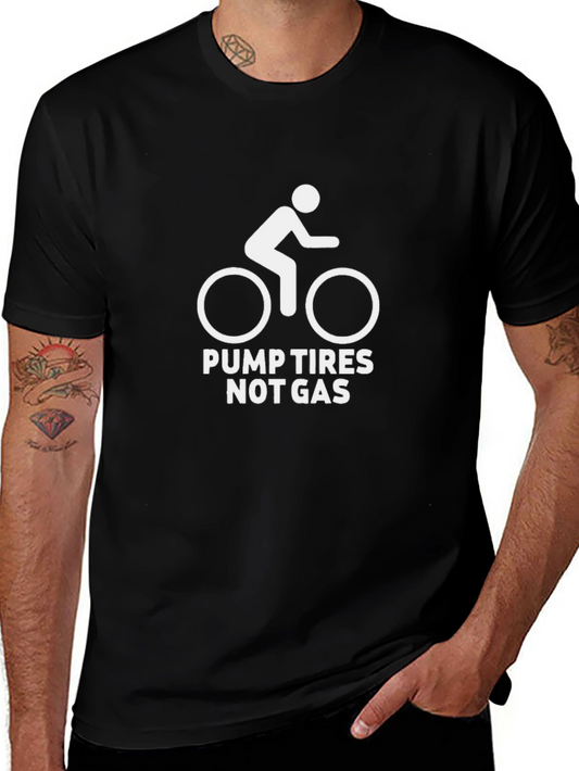 Pump Tires Not Gas T-Shirt