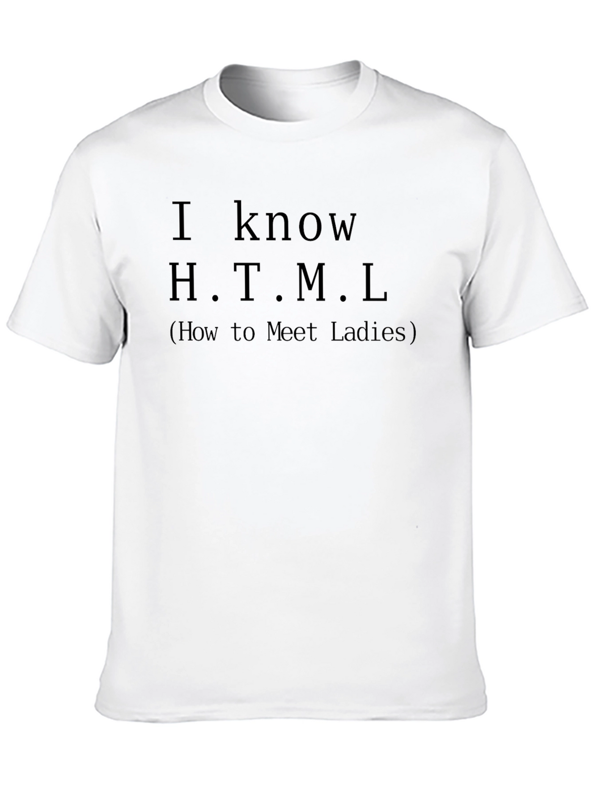 I Know HTML T-Shirt - How to Meet Ladies