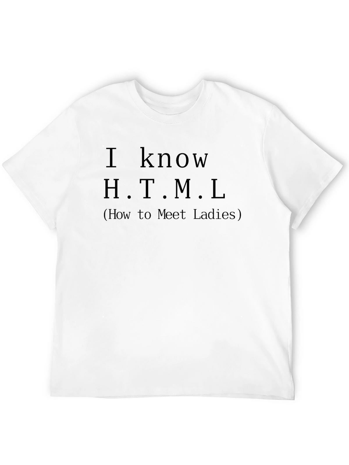 I Know HTML T-Shirt - How to Meet Ladies
