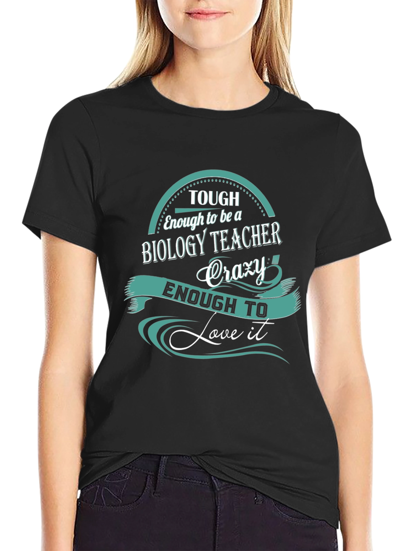 Biology Teacher T-Shirt: Tough Enough To Love It