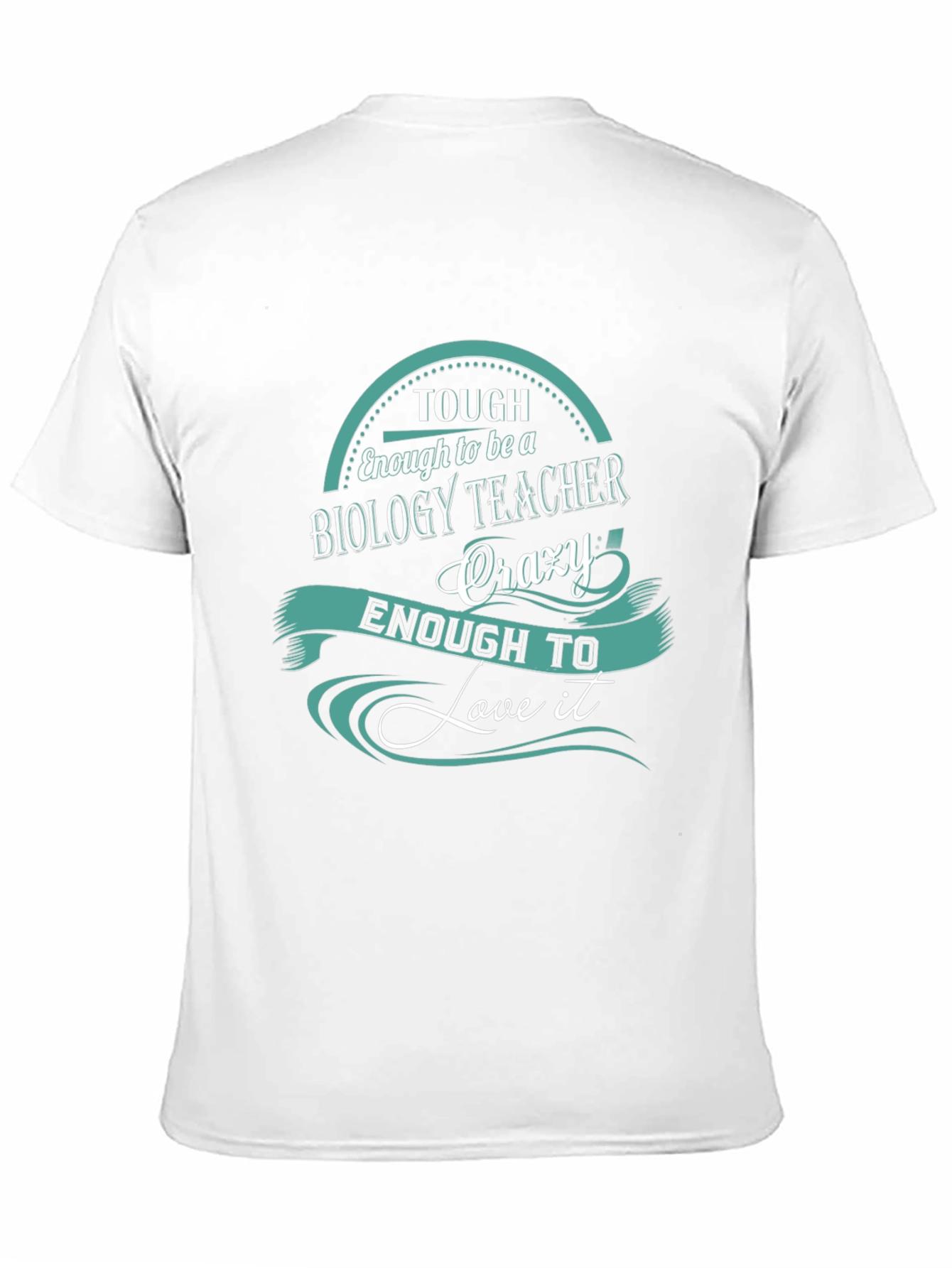 Biology Teacher T-Shirt: Tough Enough To Love It