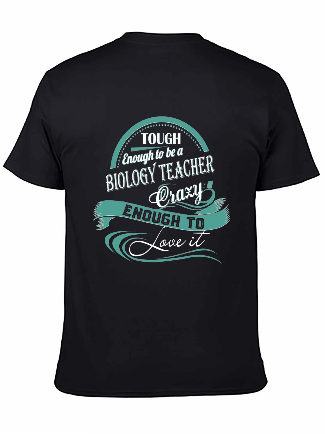 Biology Teacher T-Shirt: Tough Enough To Love It