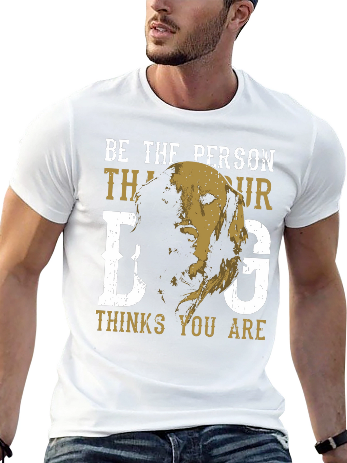 Be the Person Your Dog Thinks You Are T-Shirt