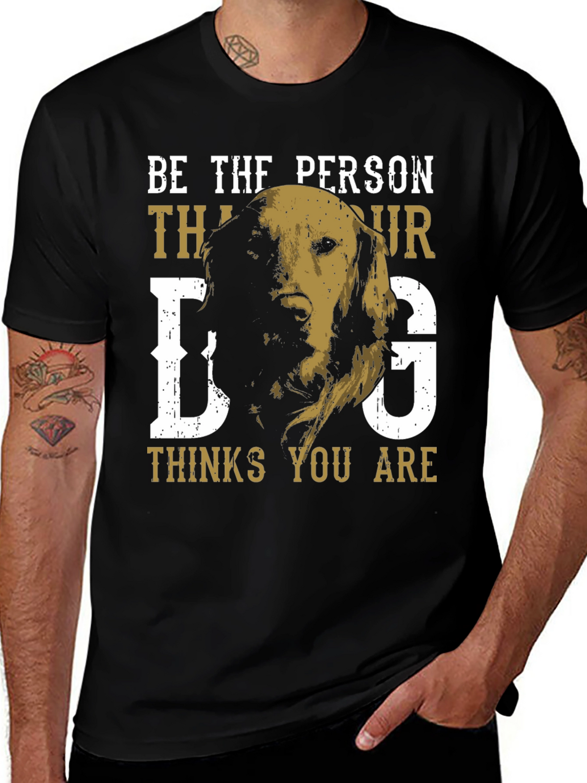 Be the Person Your Dog Thinks You Are T-Shirt