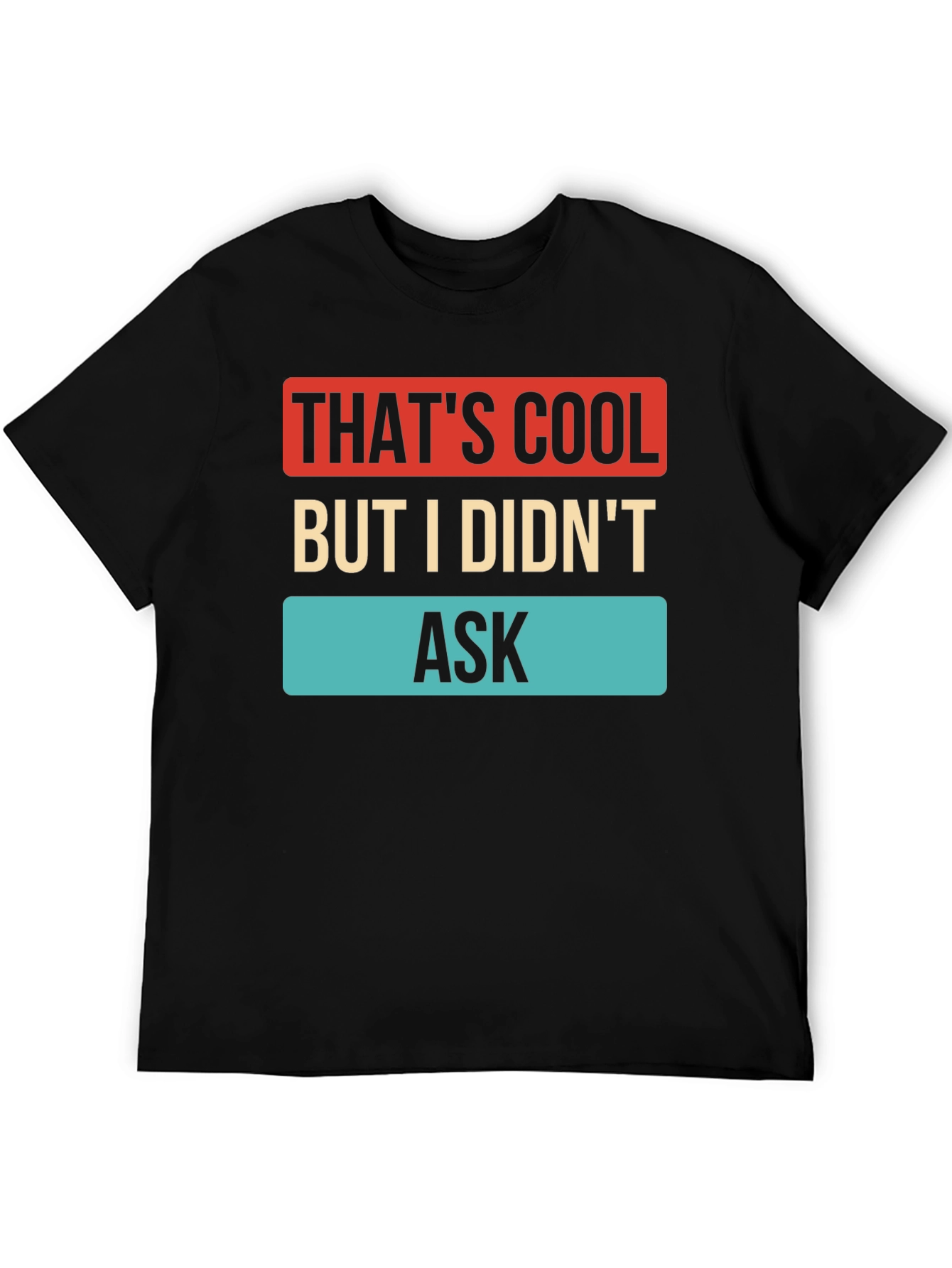Thats Cool But I Didnt Ask T-Shirt