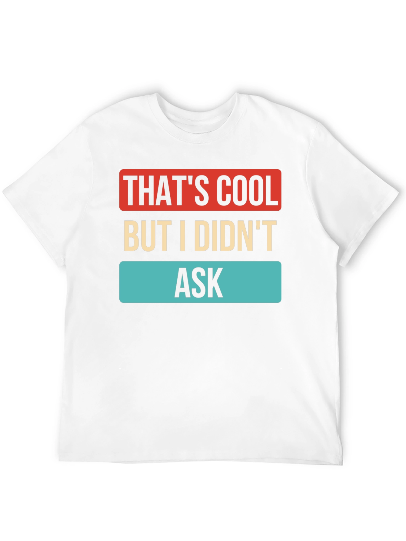 Thats Cool But I Didnt Ask T-Shirt