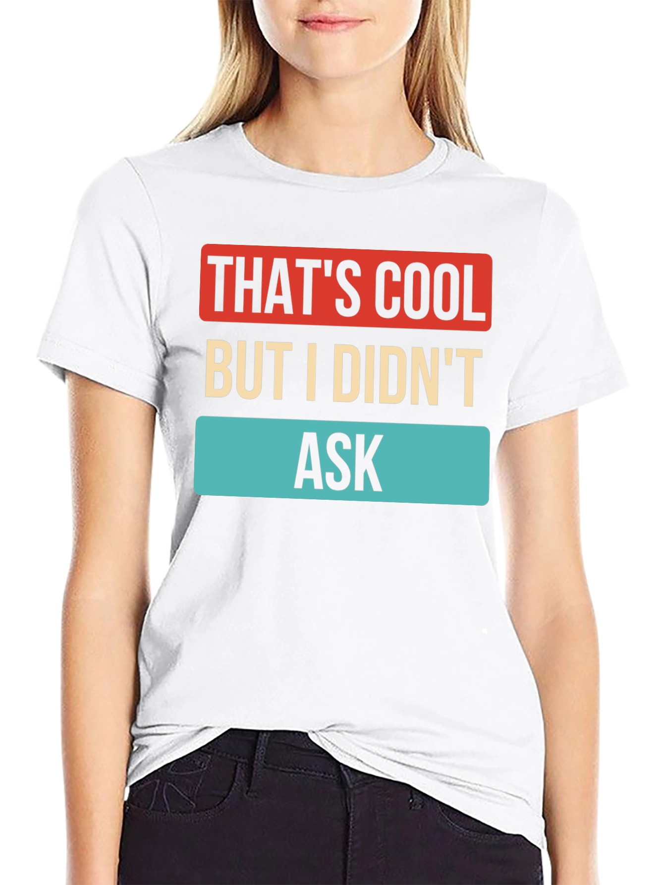 Thats Cool But I Didnt Ask T-Shirt