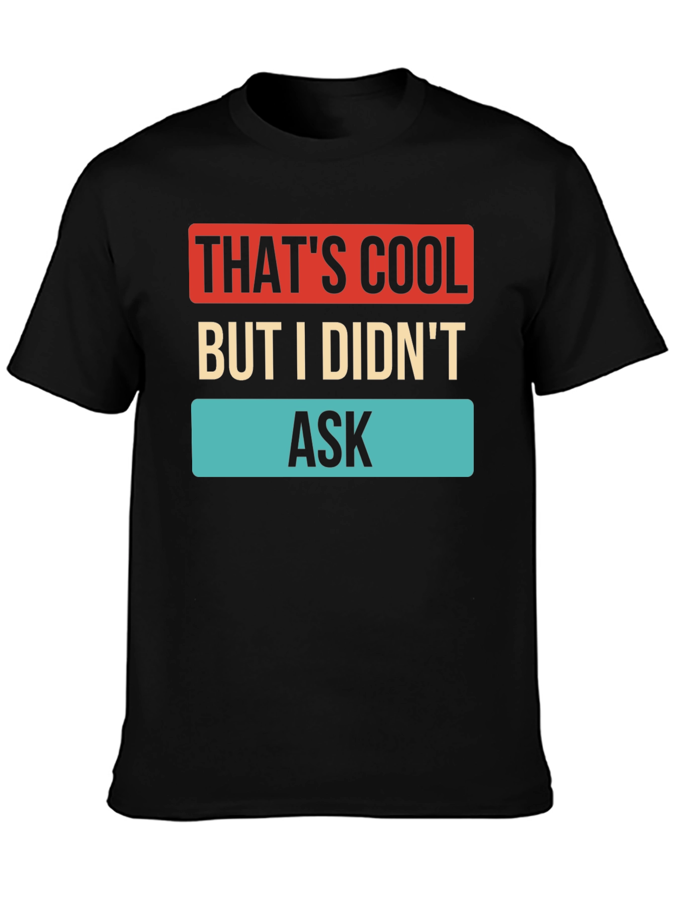Thats Cool But I Didnt Ask T-Shirt