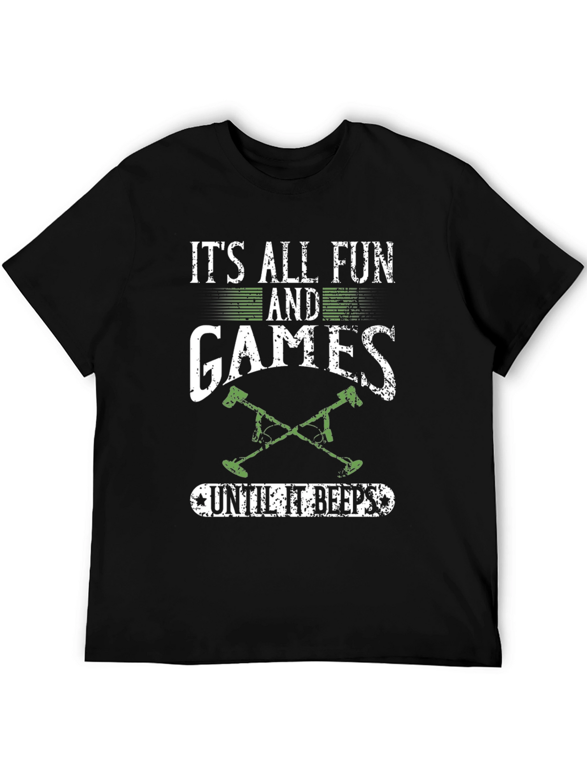 Funny Metal Detecting T-Shirt: Its All Fun & Games