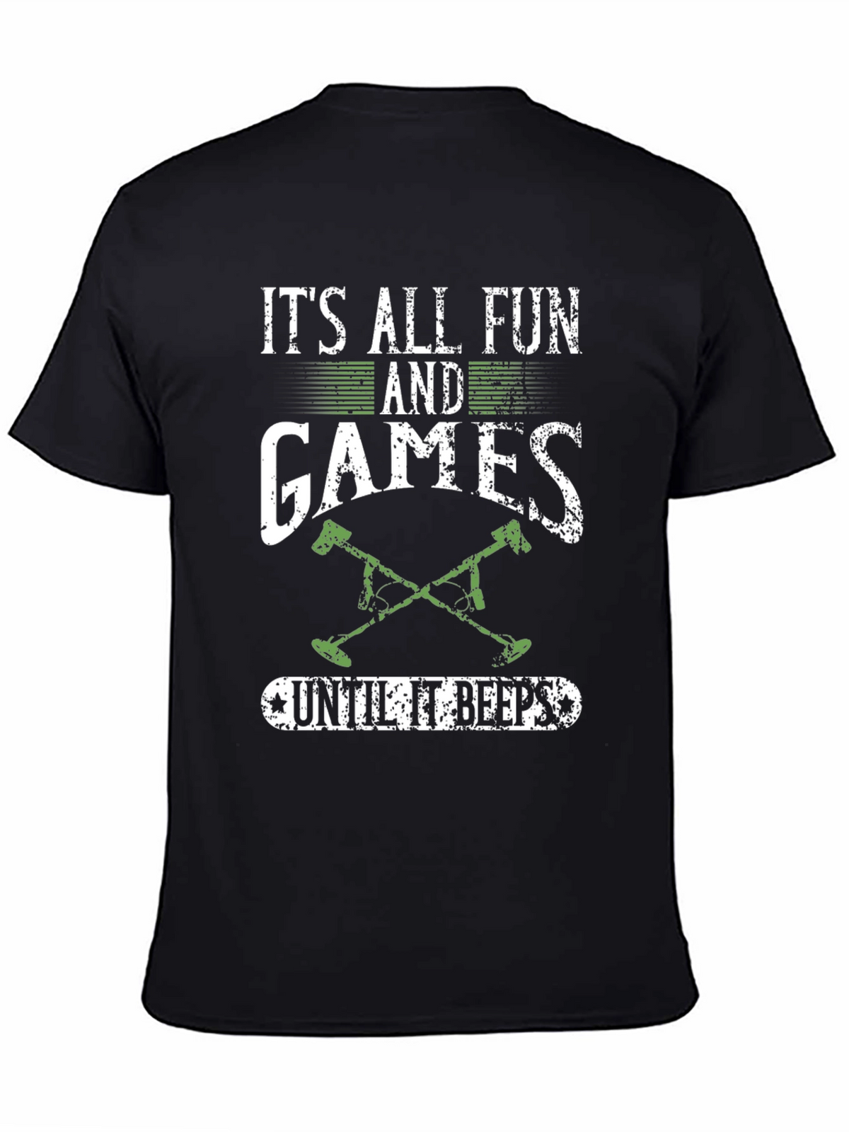 Funny Metal Detecting T-Shirt: Its All Fun & Games