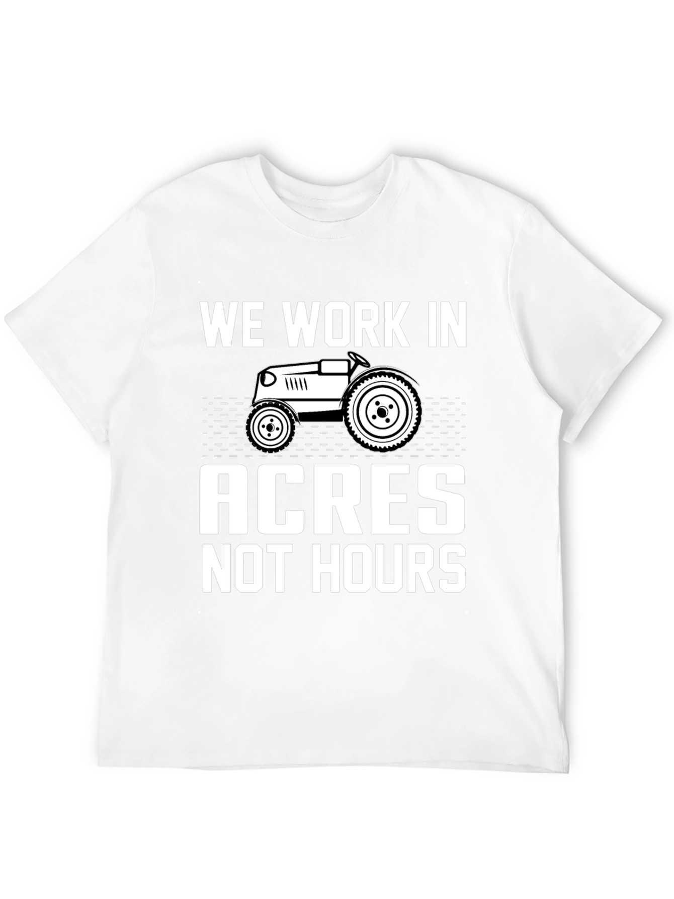 We Work In Acres Not Hours Graphic Tee