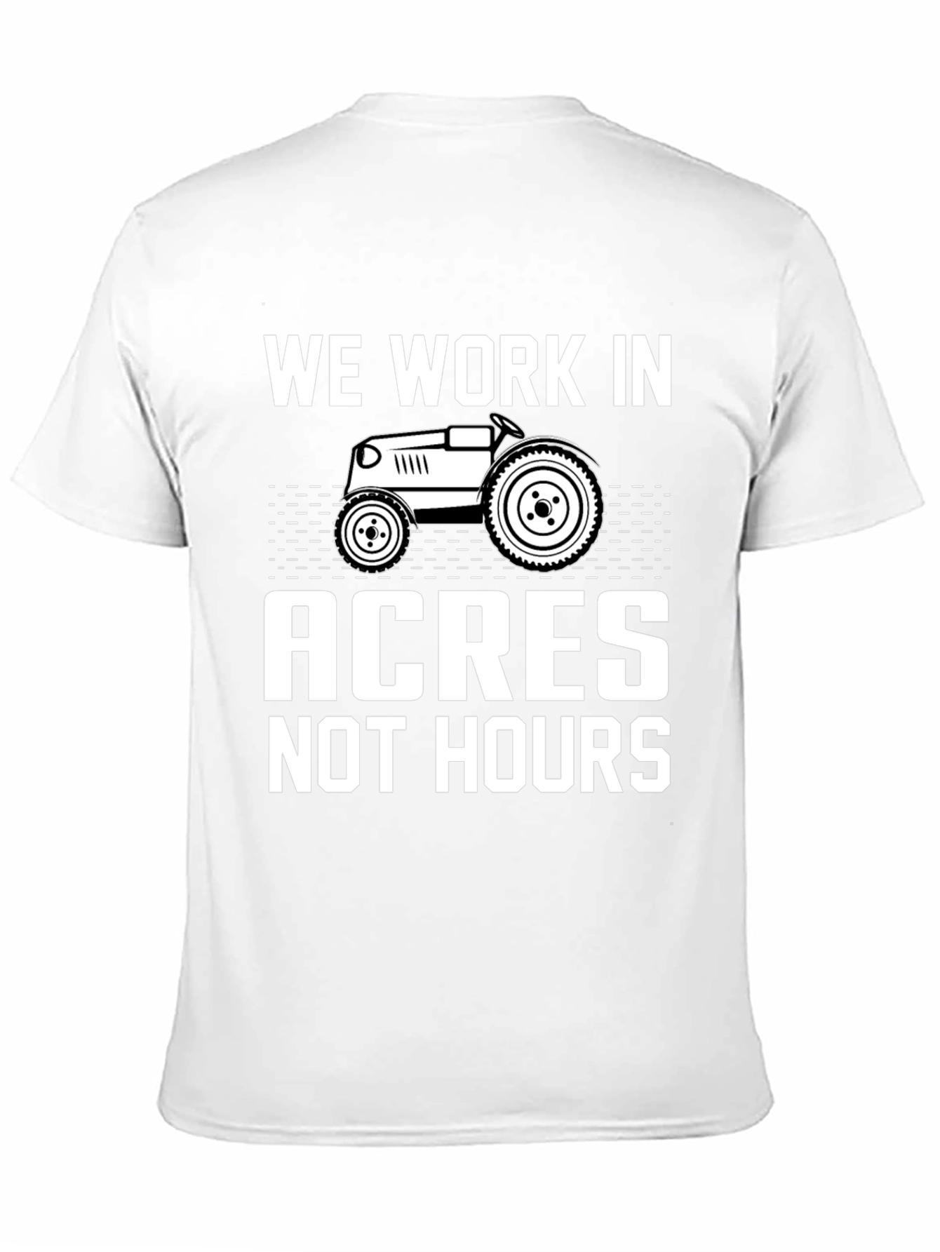 We Work In Acres Not Hours Graphic Tee