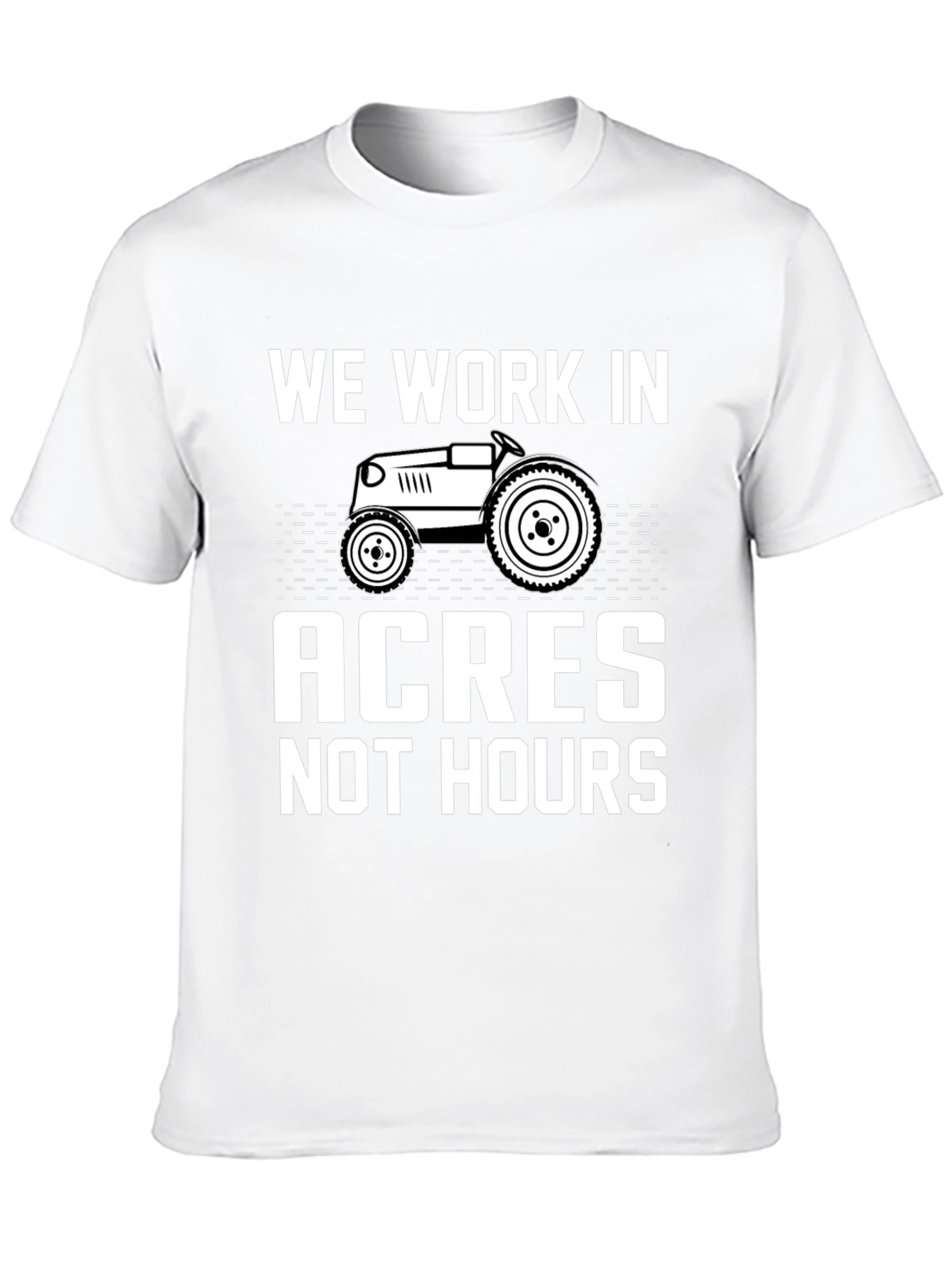 We Work In Acres Not Hours Graphic Tee