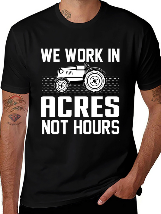 We Work In Acres Not Hours Graphic Tee