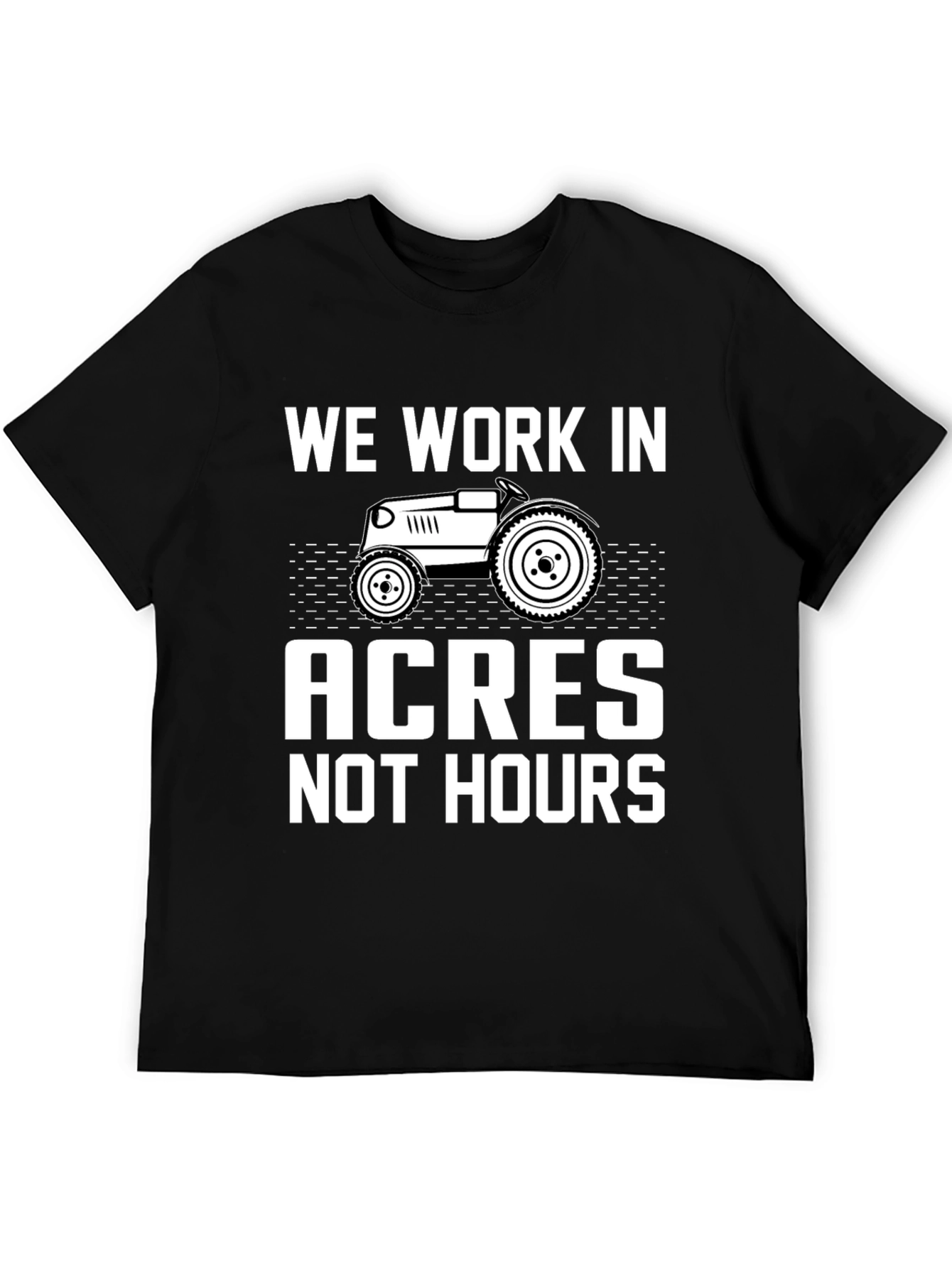 We Work In Acres Not Hours Graphic Tee