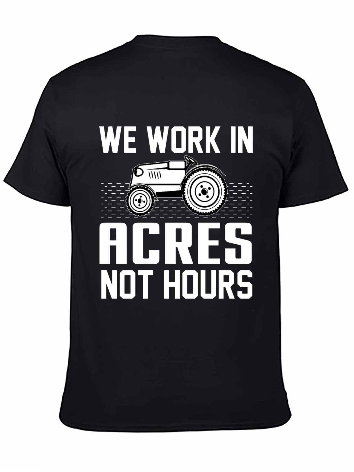 We Work In Acres Not Hours Graphic Tee