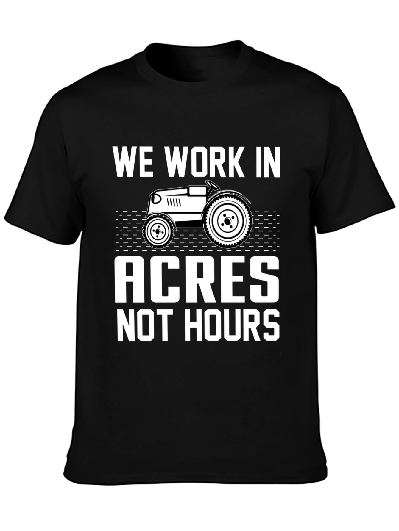 We Work In Acres Not Hours Graphic Tee