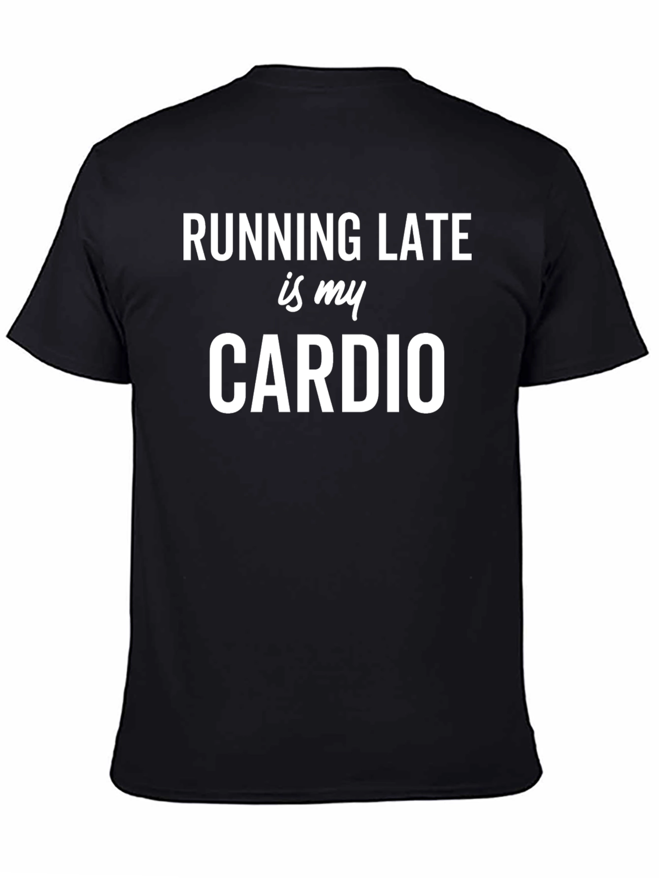 Running Late is My Cardio Black Graphic Tee