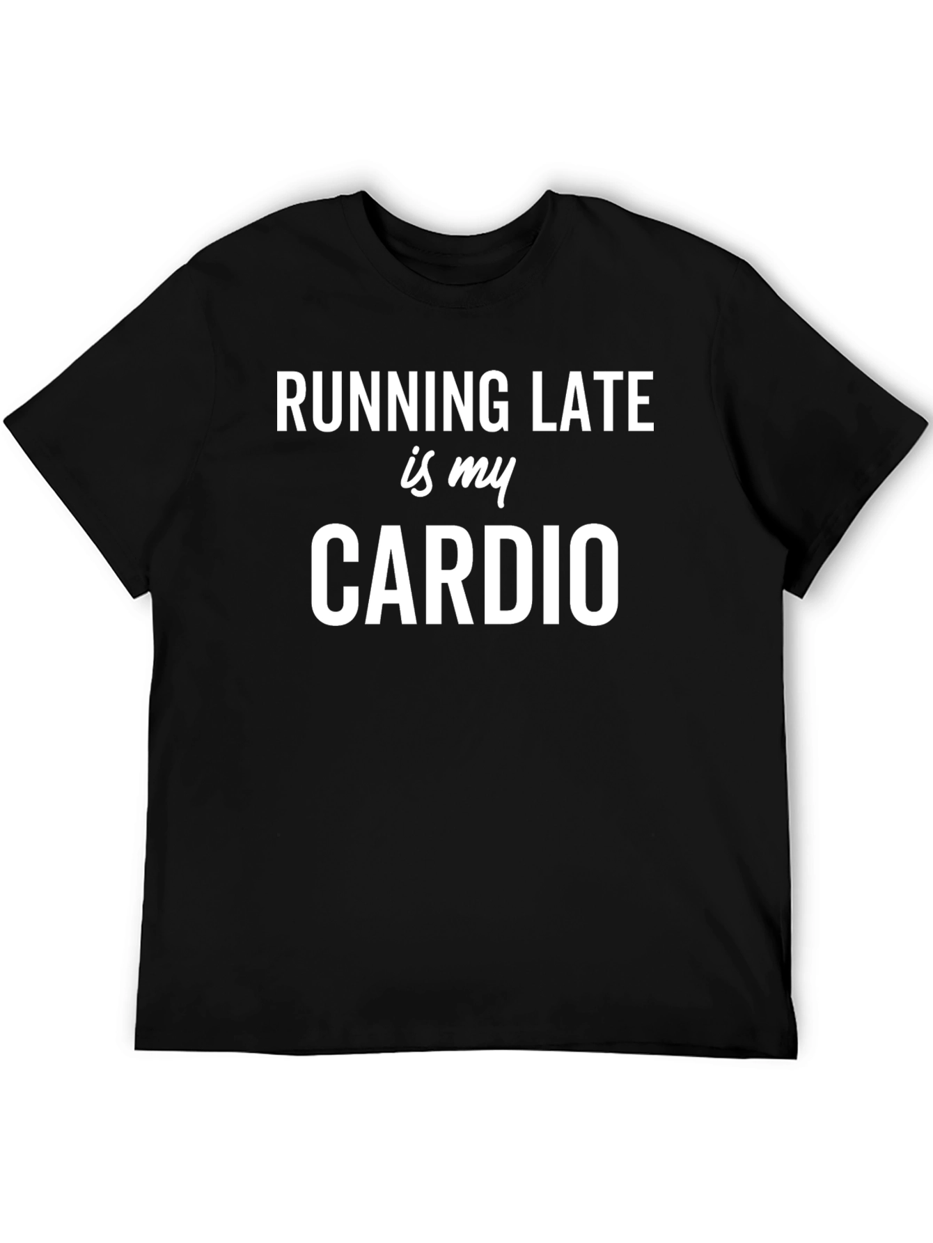 Running Late is My Cardio Black Graphic Tee
