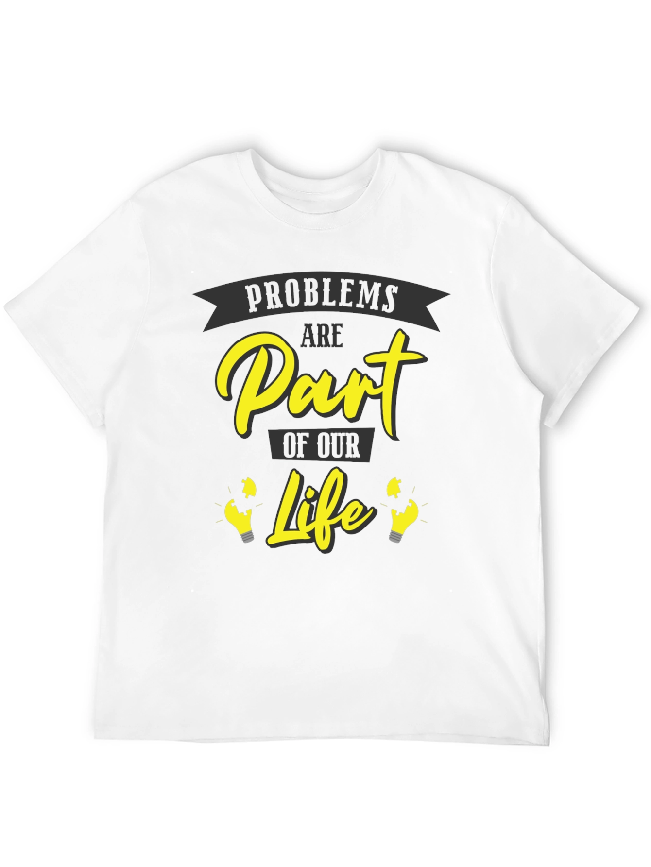 Problems Are Part of Our Life Graphic T-Shirt