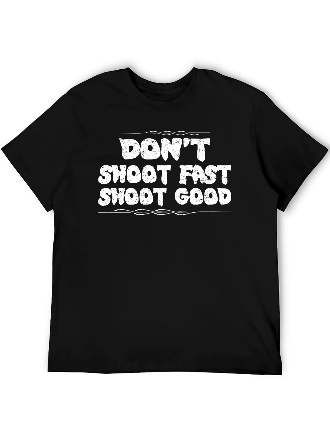 Dont Shoot Fast Shoot Good Graphic Tee