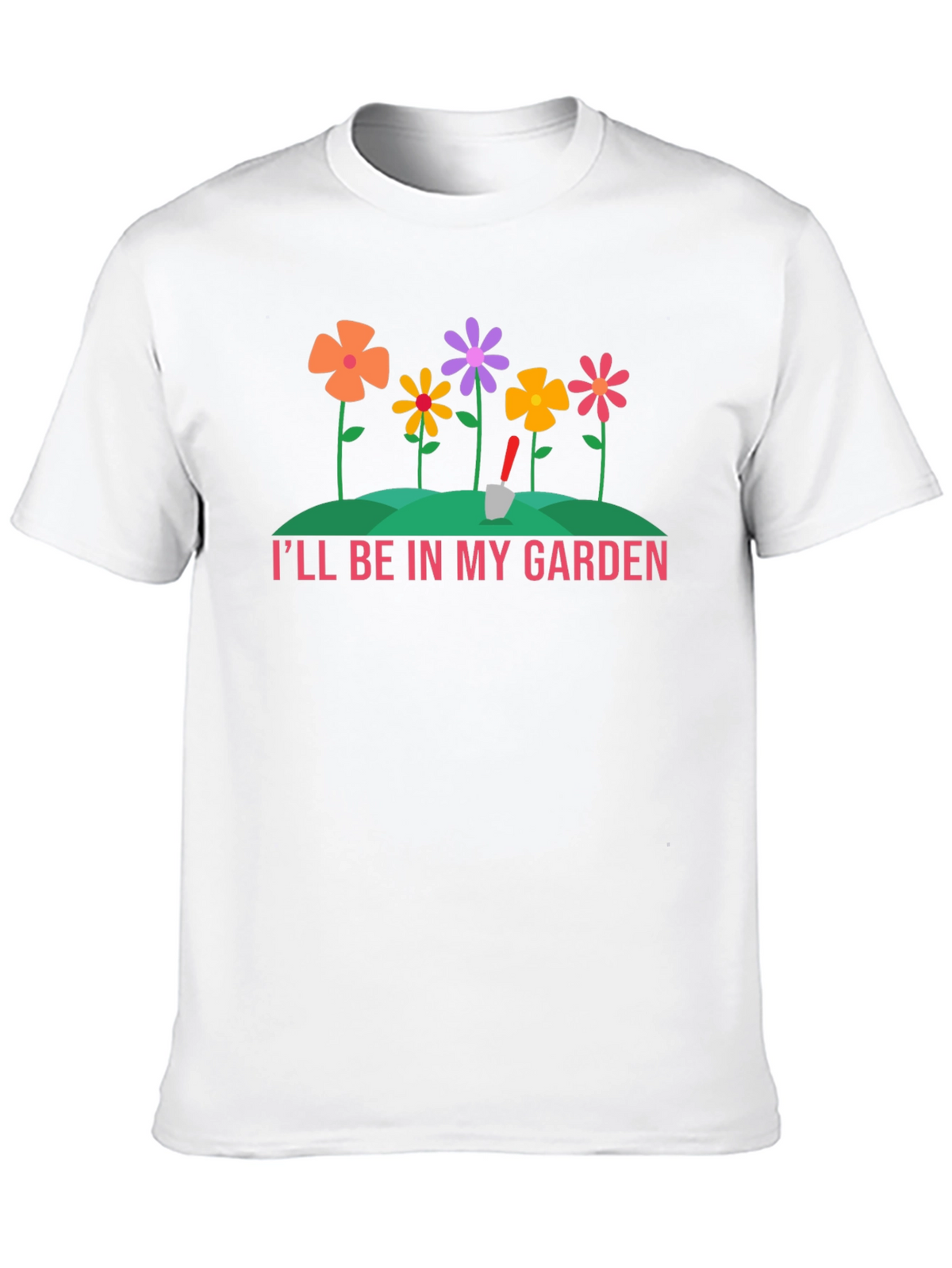 Ill Be In My Garden T-Shirt - Gardening Tee