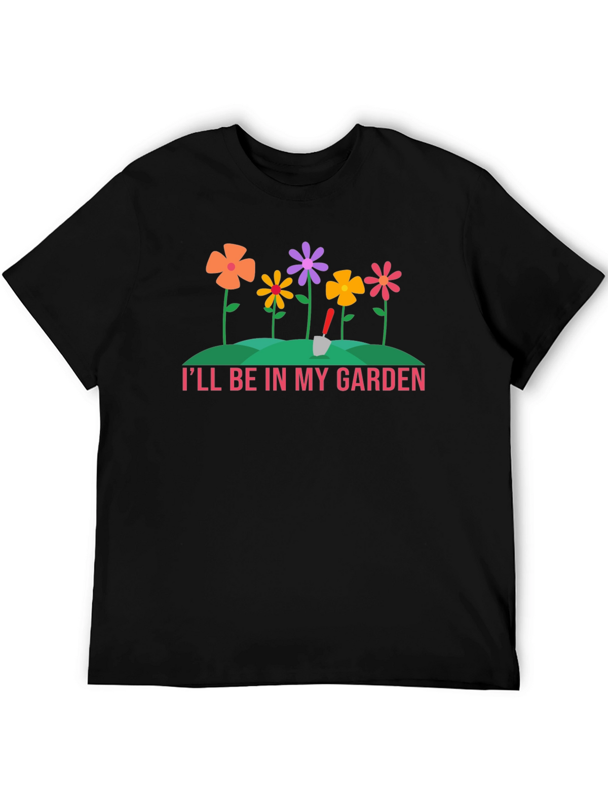 Ill Be In My Garden T-Shirt - Gardening Tee