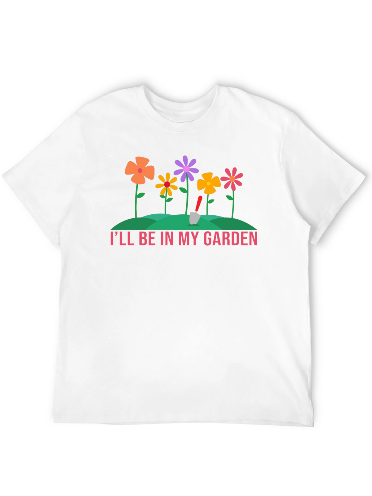 Ill Be In My Garden T-Shirt - Gardening Tee