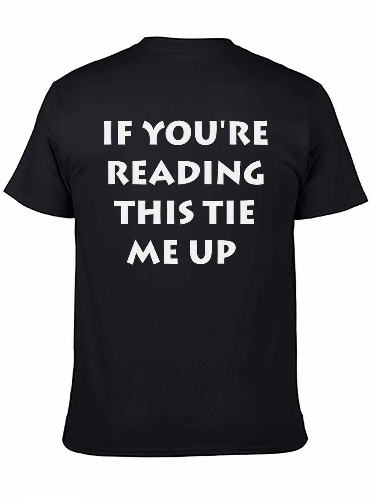 Tie Me Up Funny Graphic T-Shirt