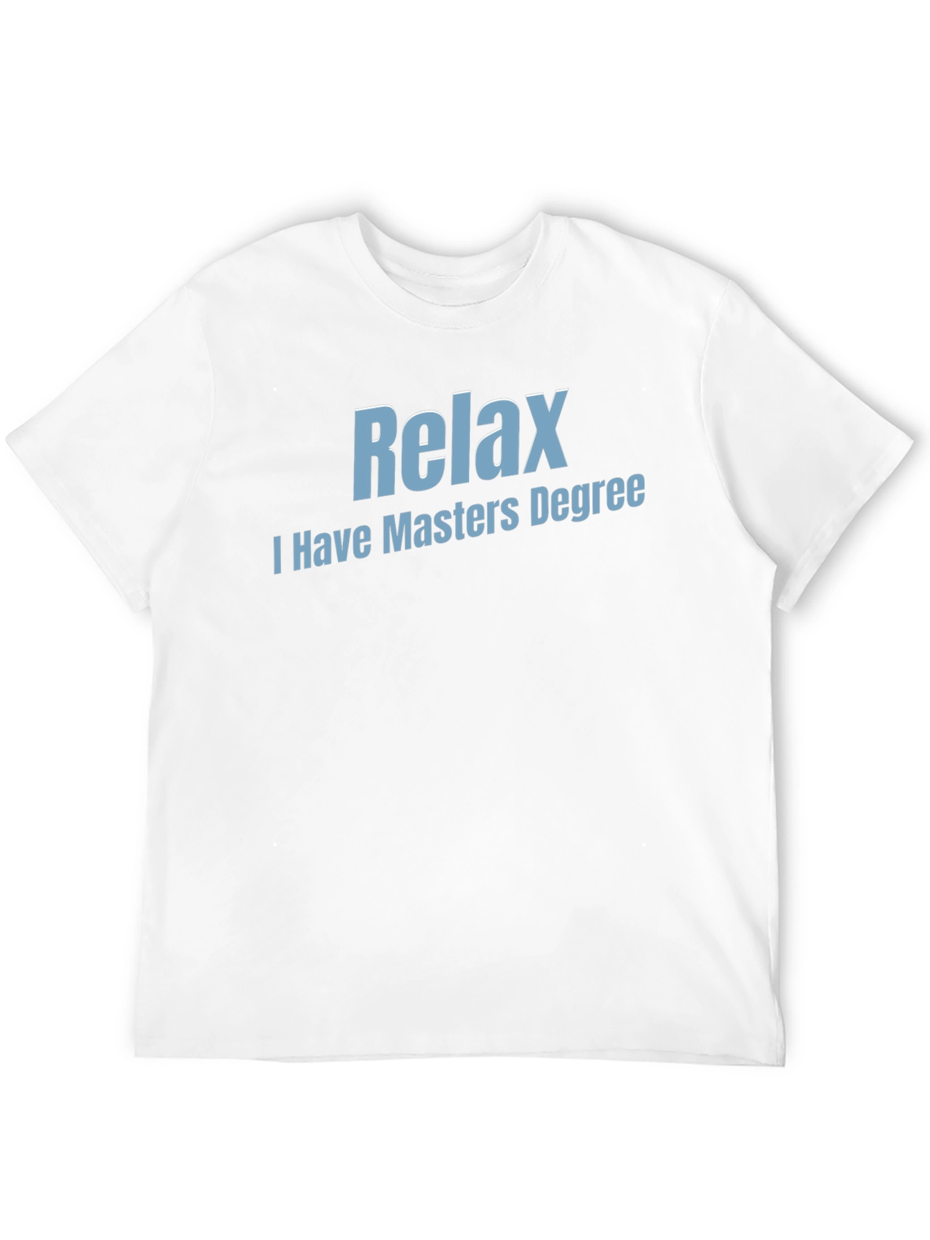 Relax I Have Masters Degree T-Shirt